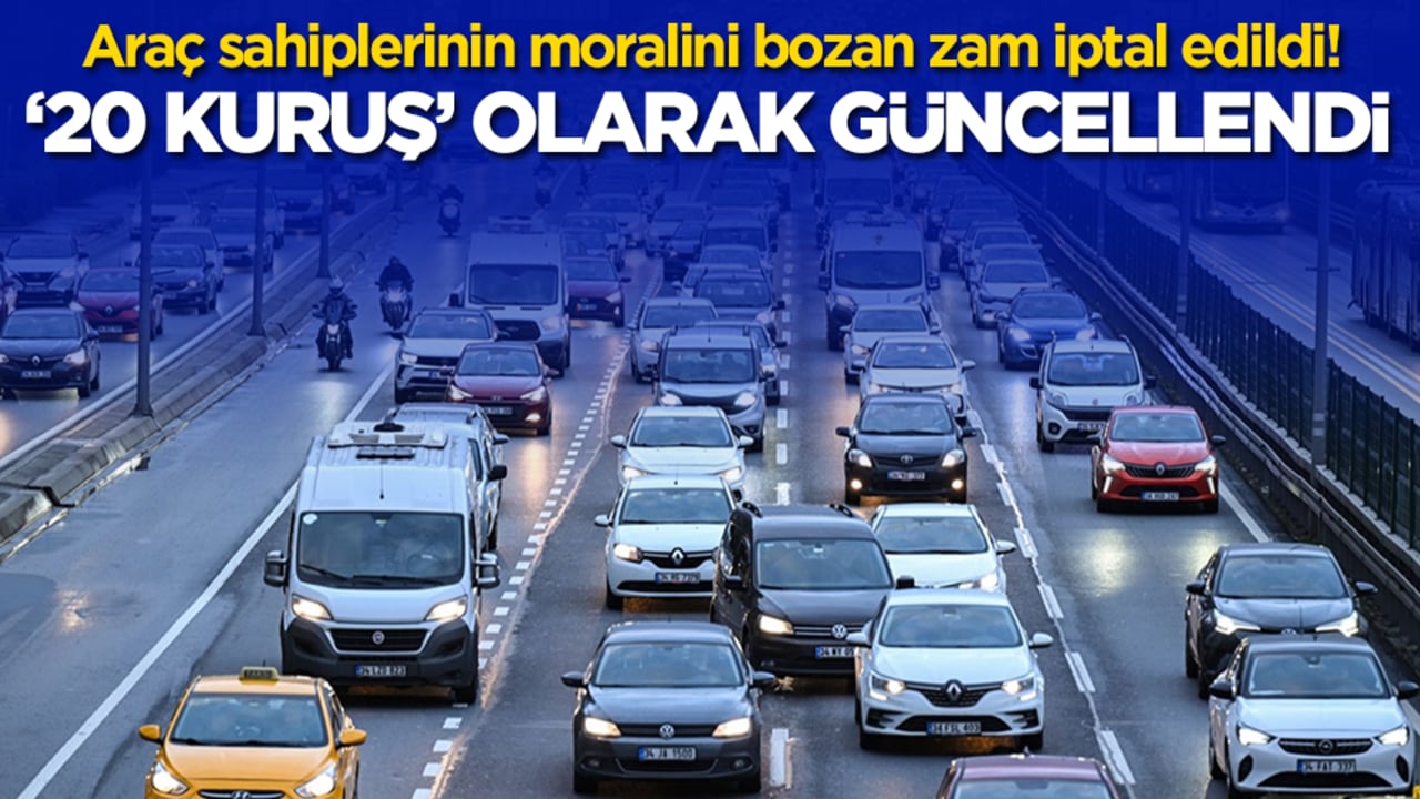 Araç sahiplerinin moralini bozan zam iptal edildi! '20 kuruş' olarak güncellendi