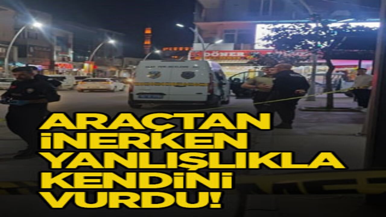 Araçtan inerken yanlışlıkla kendini vurdu!