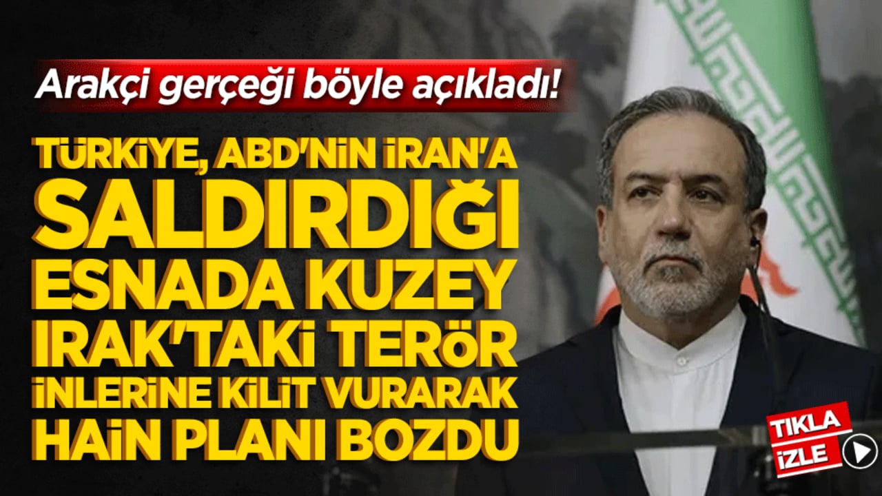 Arakçi gerçeği böyle açıkladı! Türkiye, katil ABD'nin İran'a saldırdığı esnada Kuzey Irak'taki terör inlerine kilit vurarak hain planı bozdu!