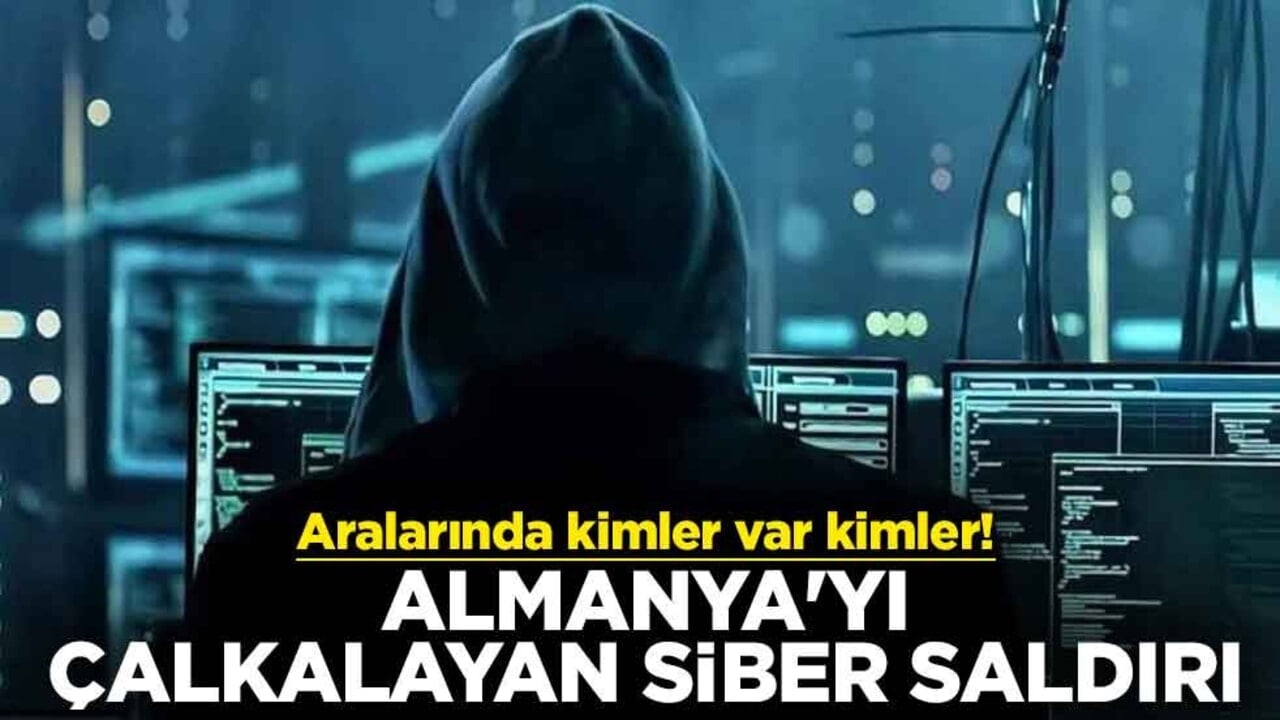 Aralarında kimler var kimler! Almanya'yı çalkalayan siber saldırı