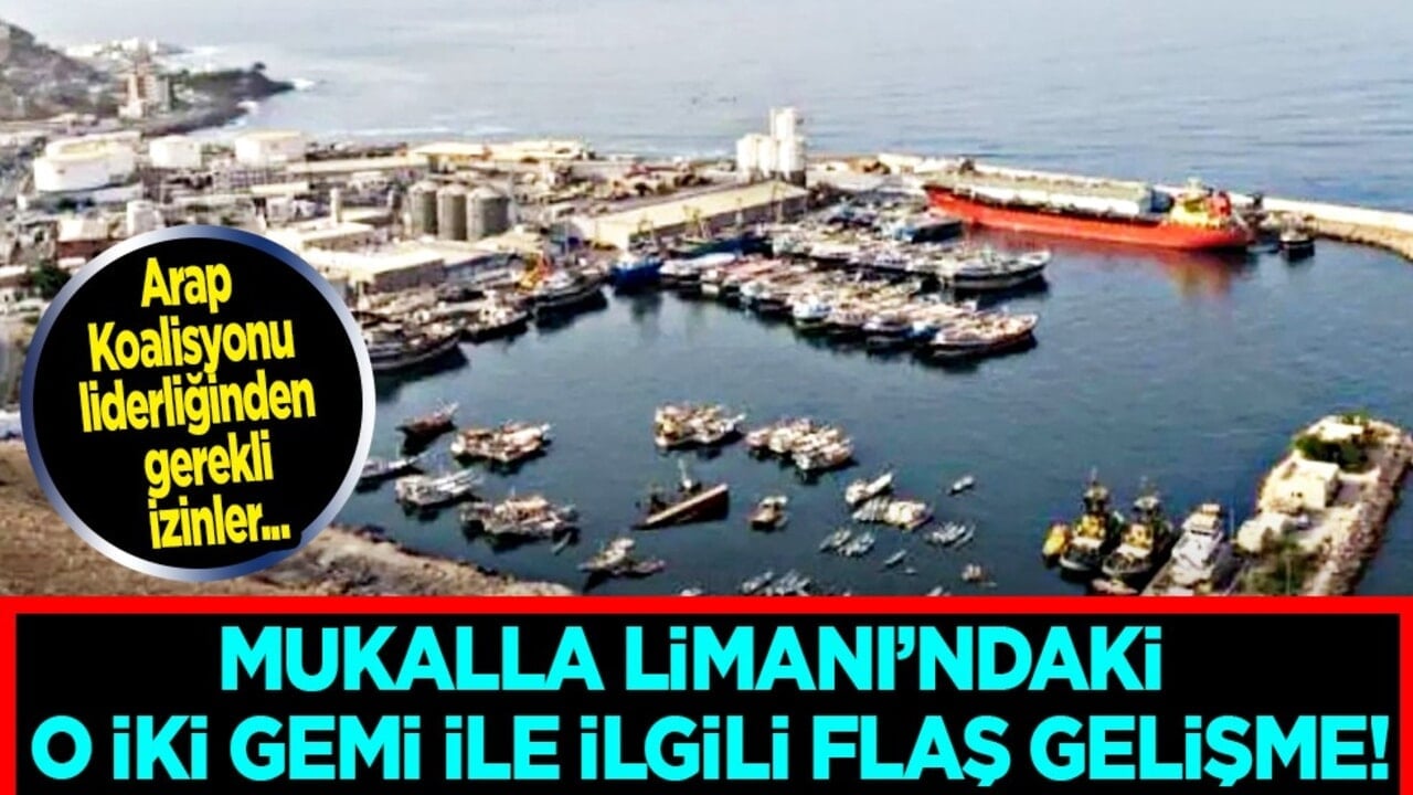Arap Koalisyonu, BAE'yi işaret etti! Mukalla Limanı’ndaki iki gemi ile ilgili bazı ihlaller var diyerek duyurdu
