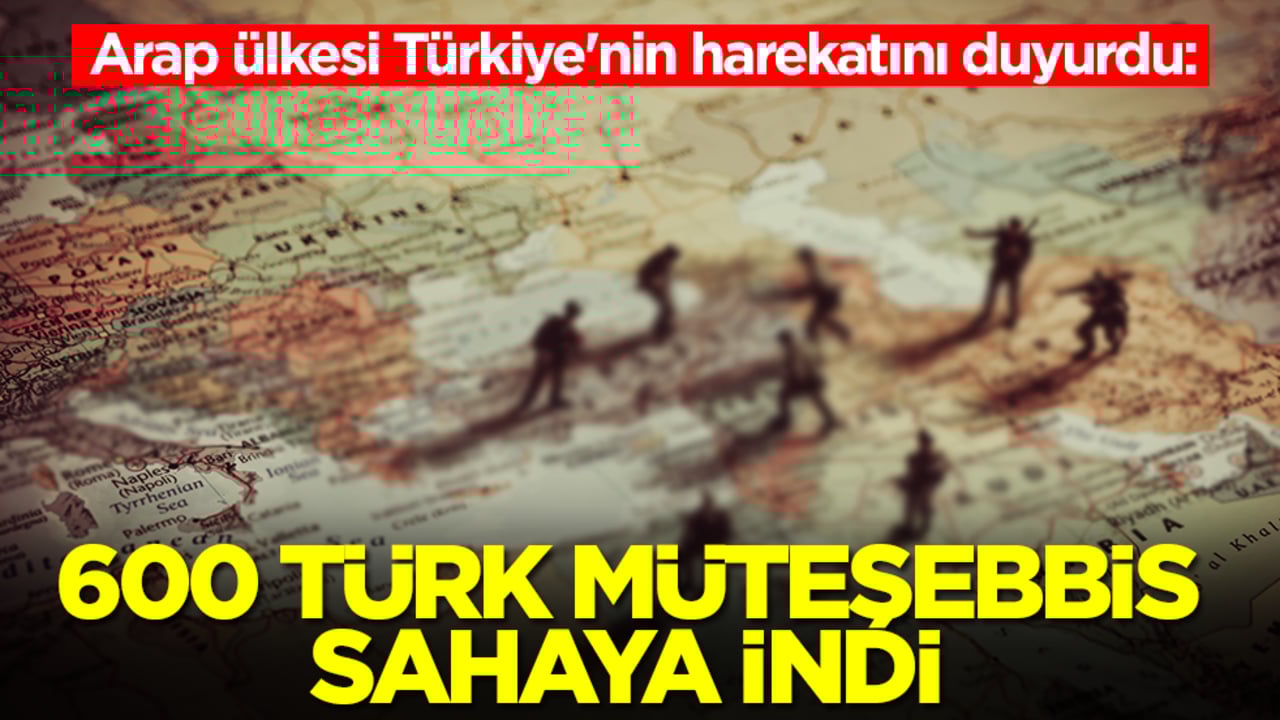 Arap ülkesi Türkiye'nin harekatını duyurdu: 600 Türk müteşebbis sahaya indi