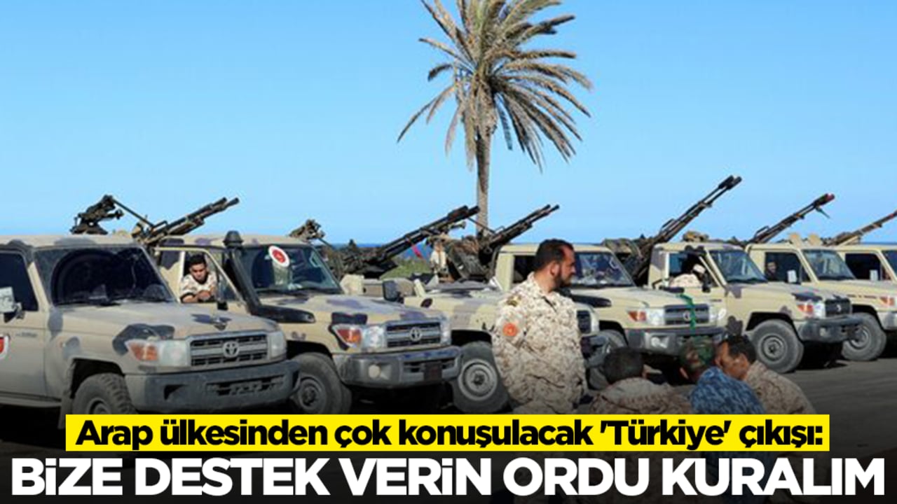 Arap ülkesinden çok konuşulacak 'Türkiye' çıkışı: Bize destek verin ordu kuralım