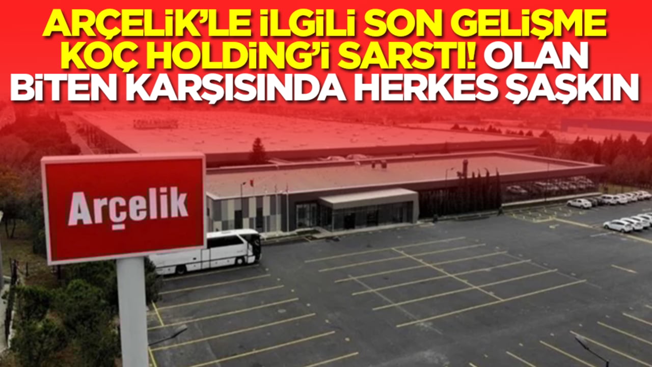 Arçelik'le ilgili son gelişme Koç Holding'i sarstı! Olan biten karşısında herkes şaşkın