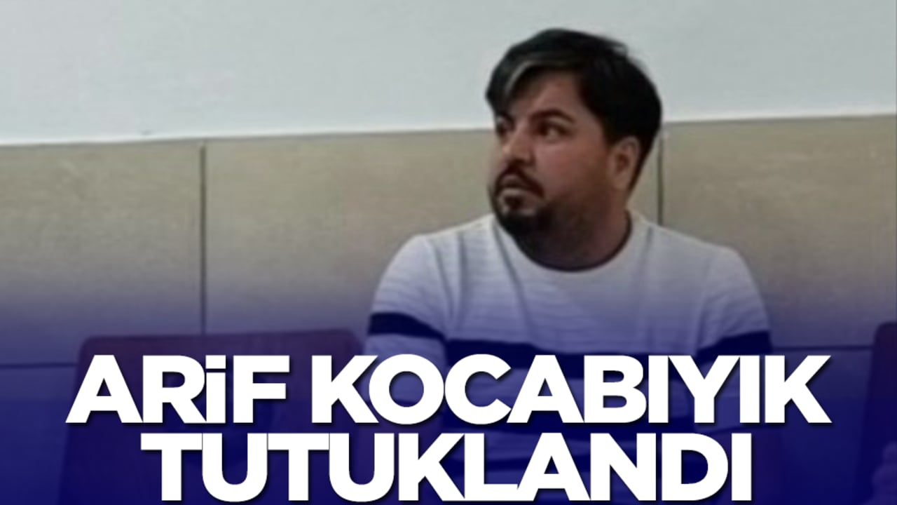 Arif Kocabıyık tutuklandı