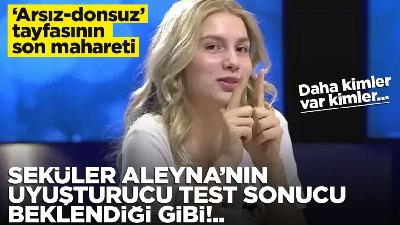 "Arsız-donsuz" tayfasının son mahareti… Aleyna Tilki’nin uyuşturucu test sonucu belli oldu