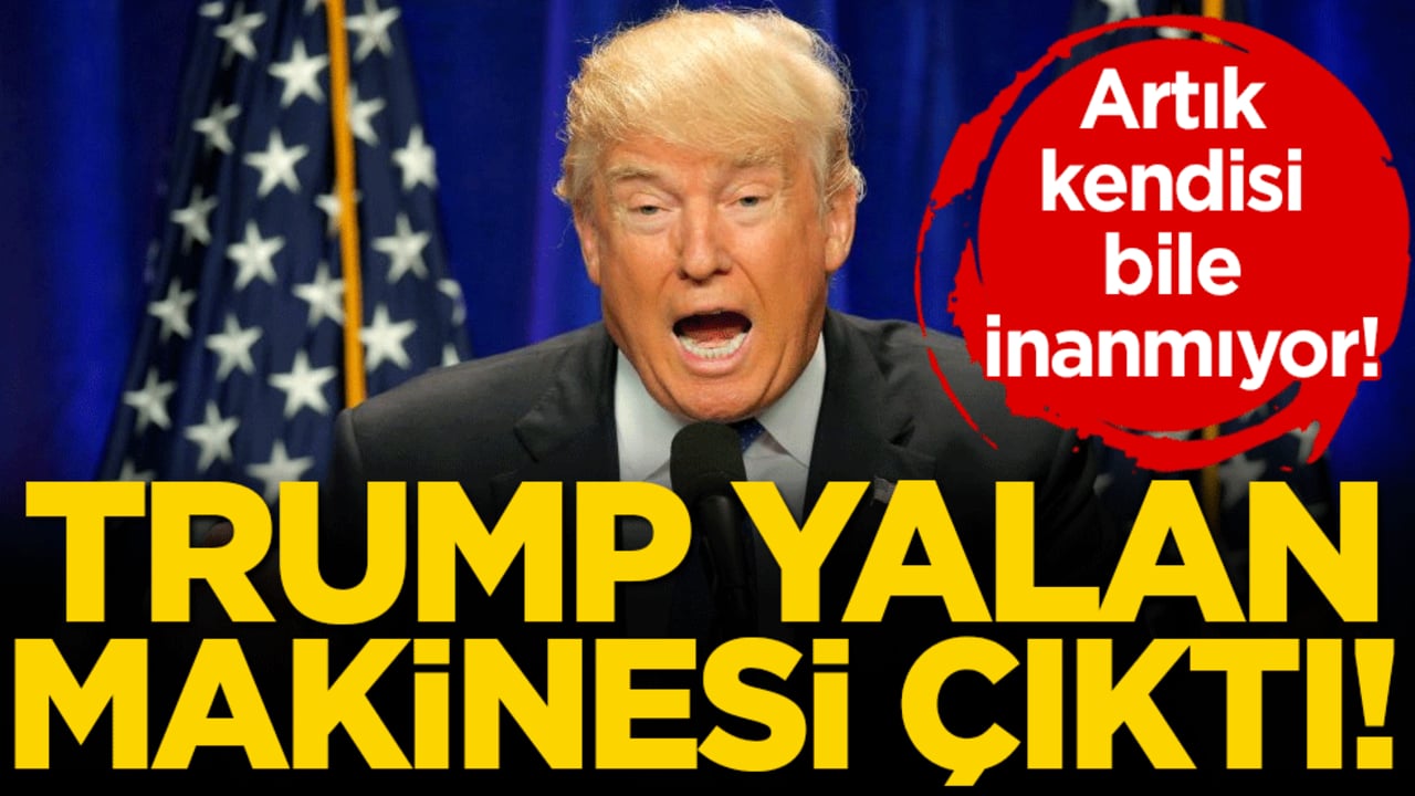 Artık kendisi bile inanmıyor: Trump yalan makinesi çıktı!