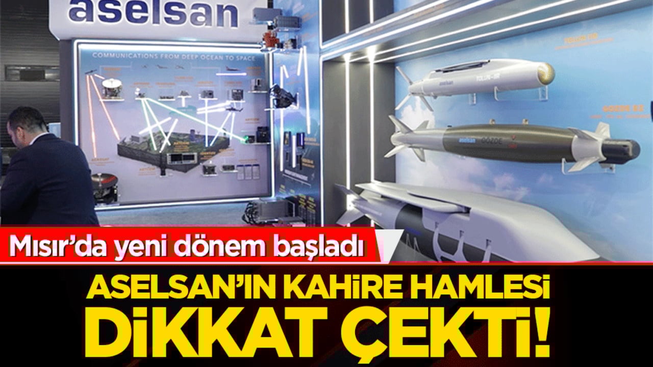 Aselsan’ın Kahire hamlesi dikkat çekti! Mısır’da yeni dönem başladı