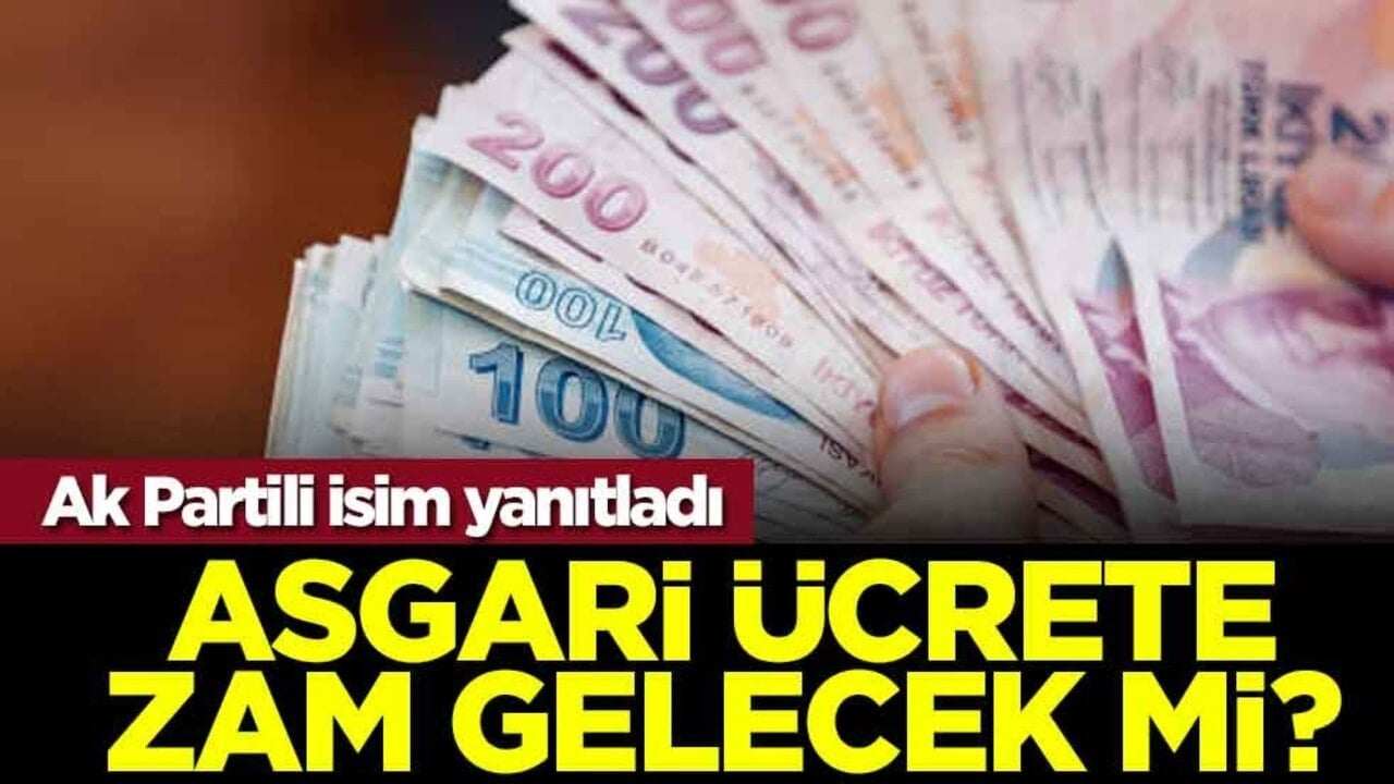 Asgari ücrete ara zam gelecek mi? Ak Partili isim yanıtladı