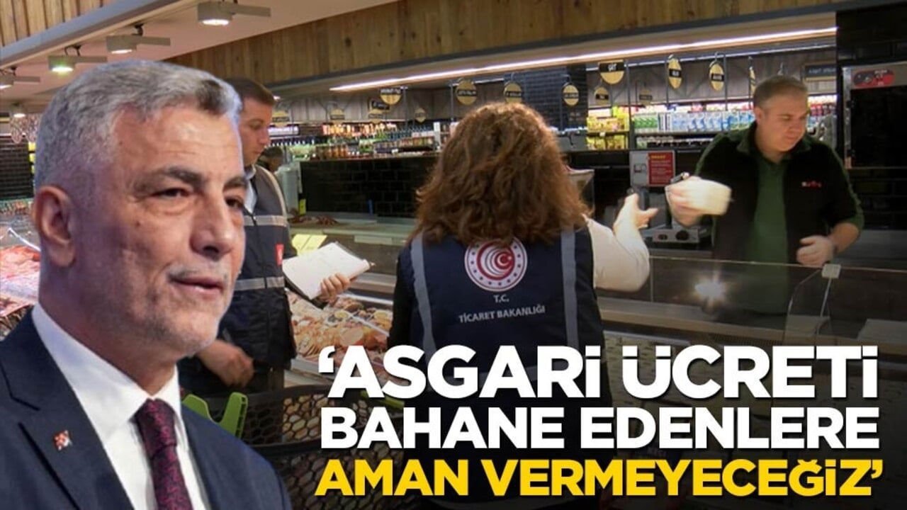 "Asgari ücreti bahane edenlere aman vermeyeceğiz"