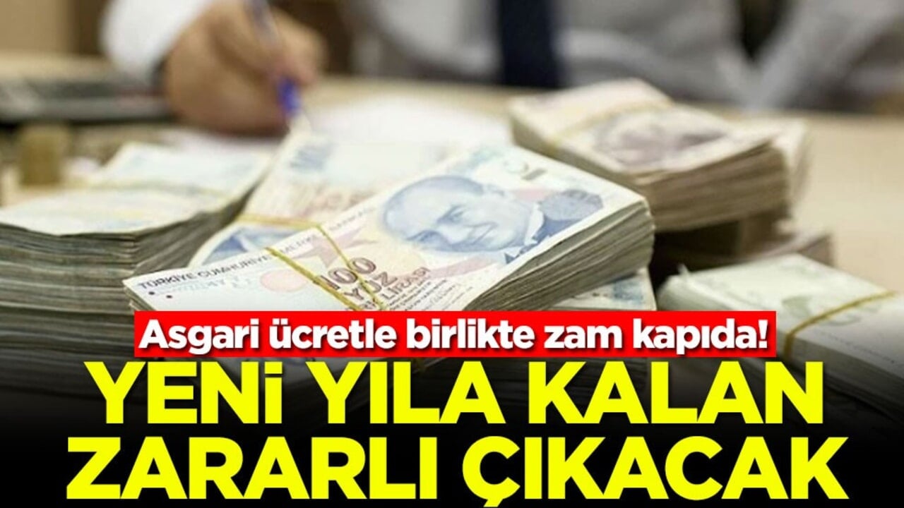 Asgari ücretle birlikte zam kapıda! Yeni yıla kalan zararlı çıkacak