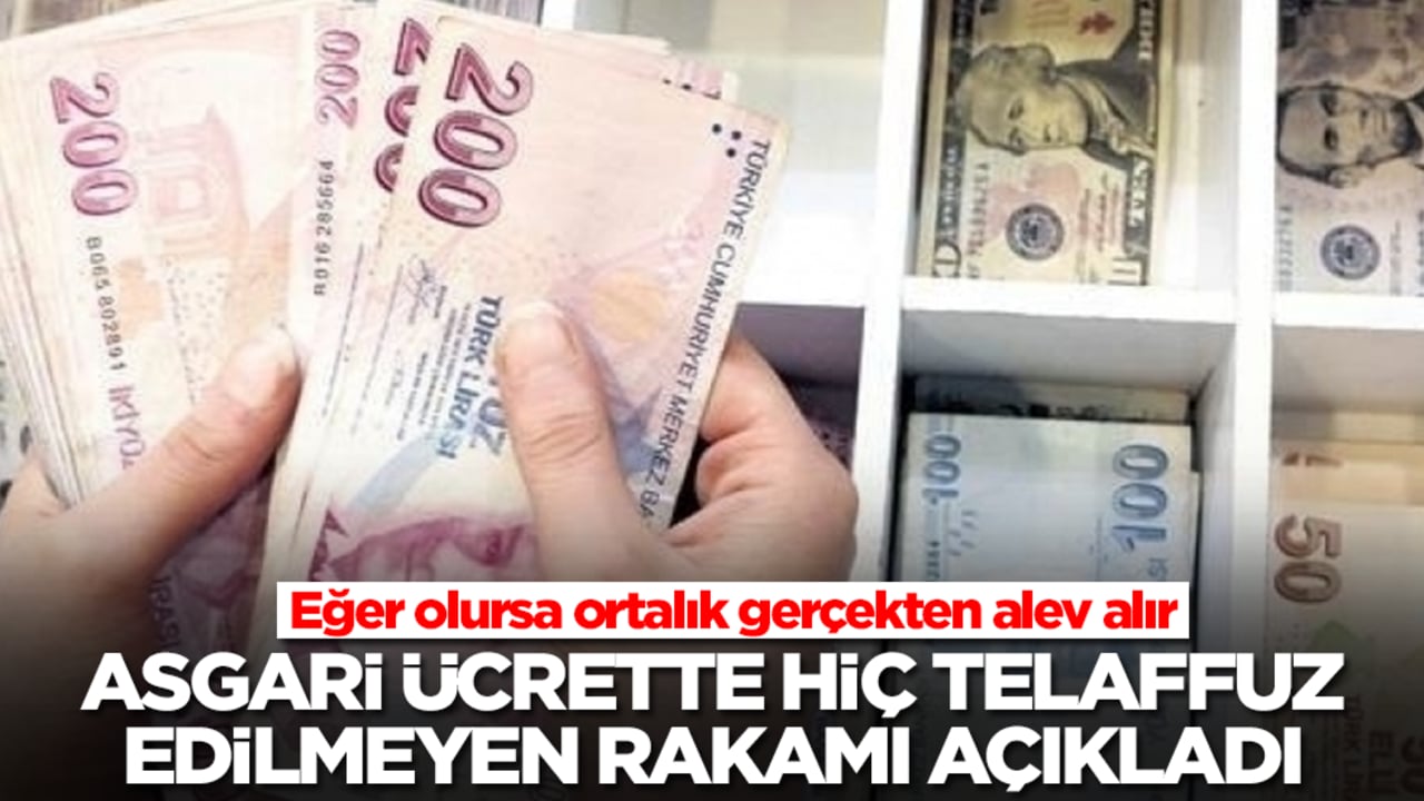 Asgari ücrette hiç telaffuz edilmeyen rakamı açıkladı: Eğer olursa ortalık gerçekten alev alır