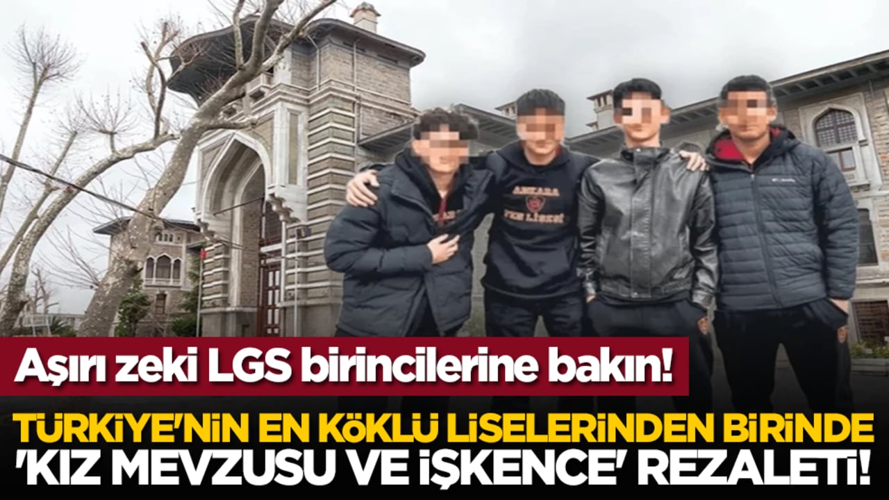 Aşırı zeki LGS birincilerine bakın! Türkiye'nin en köklü liselerinden birinde 'kız mevzusu ve işkence' rezaleti!