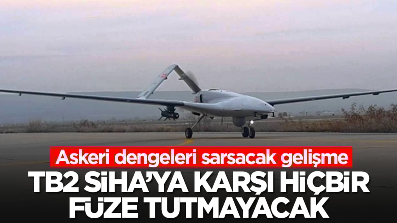 Askeri dengeleri sarsacak gelişme: Bayraktar TB2 SİHA'ya karşı hiçbir füze tutmayacak