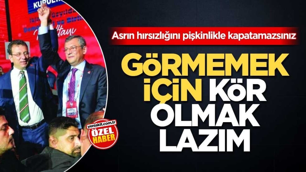 Asrın hırsızlığını pişkinlikle kapatamazsınız! Görmemek için kör olmak lazım