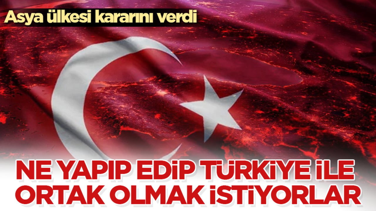 Asya ülkesi kararını verdi: Ne yapıp edip Türkiye ile ortak olmak istiyorlar