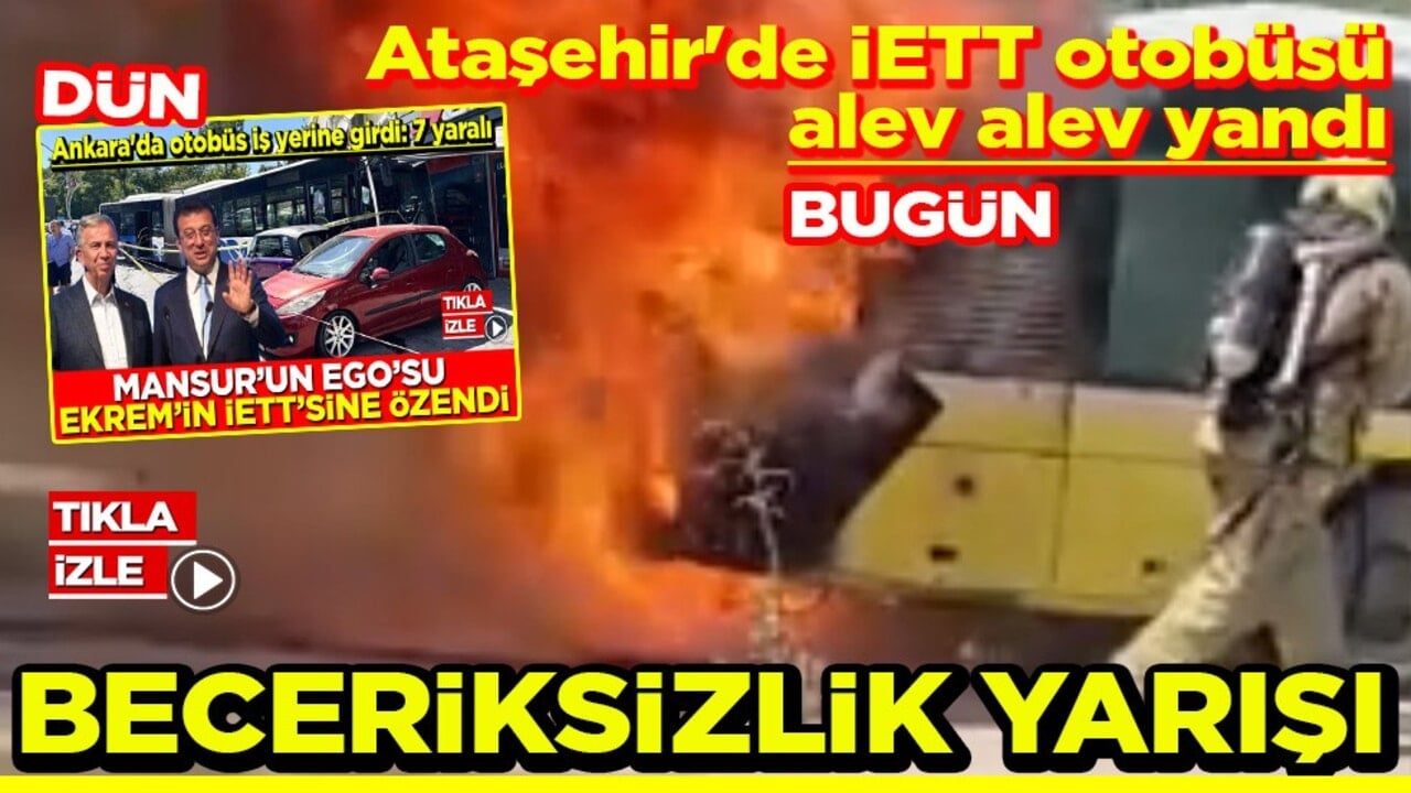 Ataşehir'de İETT otobüsü alev alev yandı EGO’ya misilleme