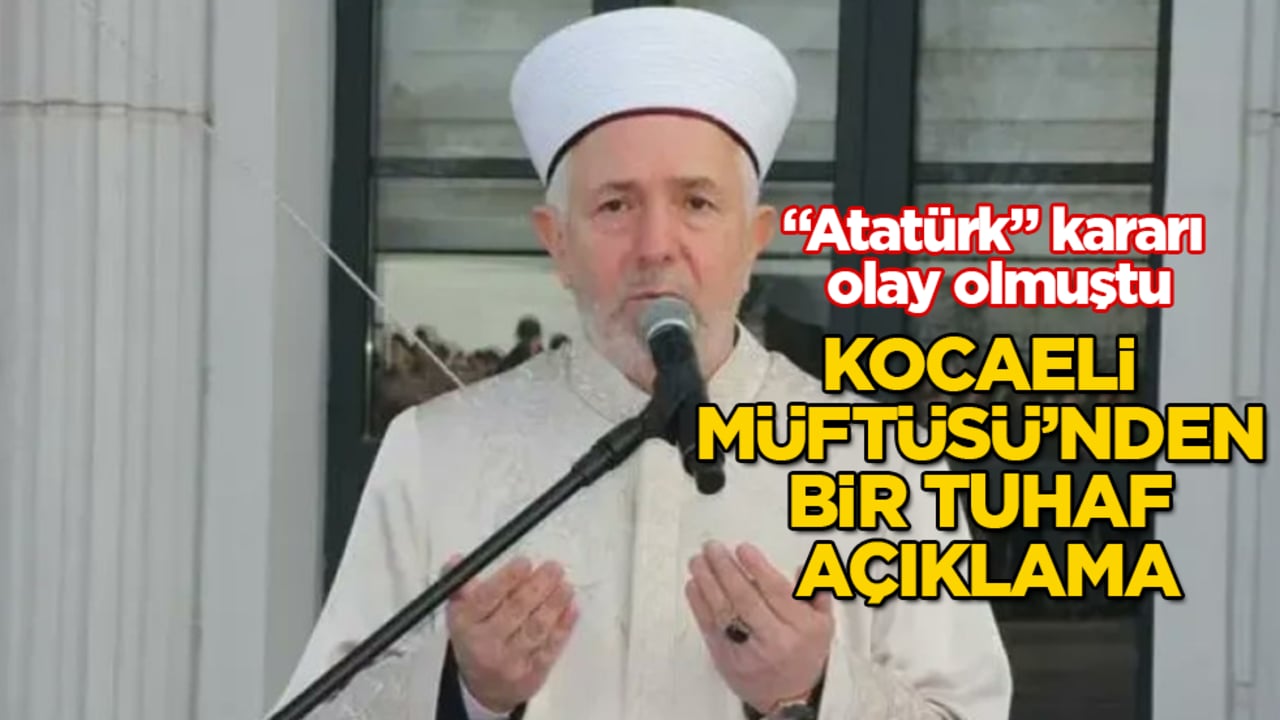 "Atatürk" kararı olay olmuştu! Kocaeli Müftüsü’nden bir tuhaf açıklama