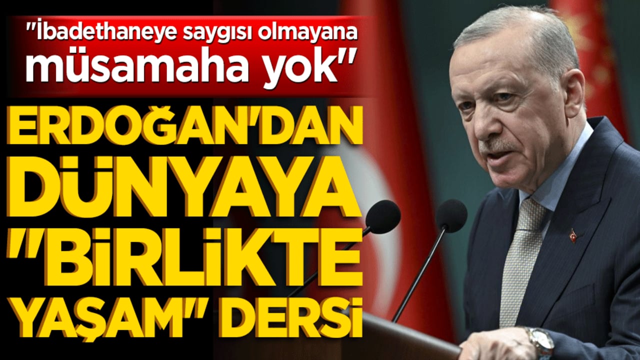 Ateş çemberinin ortasında huzur sofrası! Erdoğan'dan dünyaya "birlikte yaşam" dersi