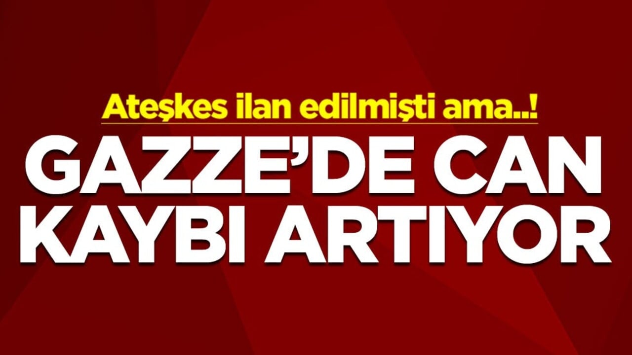 Ateşkes ilan edilmişti ama..! Gazze'de can kaybı artıyor