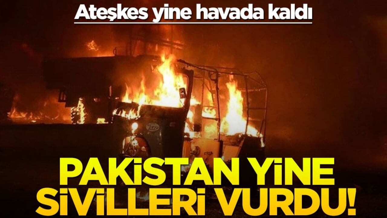 Ateşkes yine havada kaldı... Pakistan yine sivilleri vurdu!
