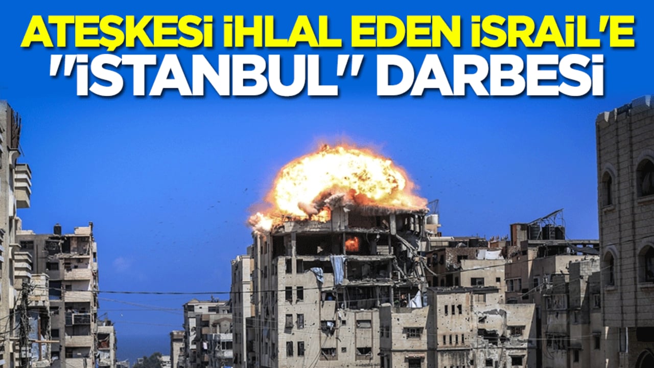 Ateşkesi ihlal eden İsrail'e "İstanbul" darbesi