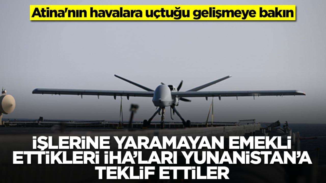 Atina'nın havalara uçtuğu gelişmeye bakın: İşine yaramayan emekli ettikleri İHA'ları Yunanistan'a teklif ettiler