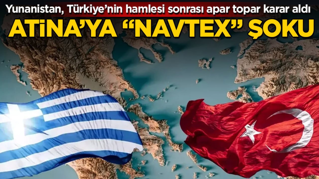 Atina’ya "NAVTEX" şoku! Yunanistan, Türkiye’nin stratejik hamlesi sonrası apar topar karar aldı