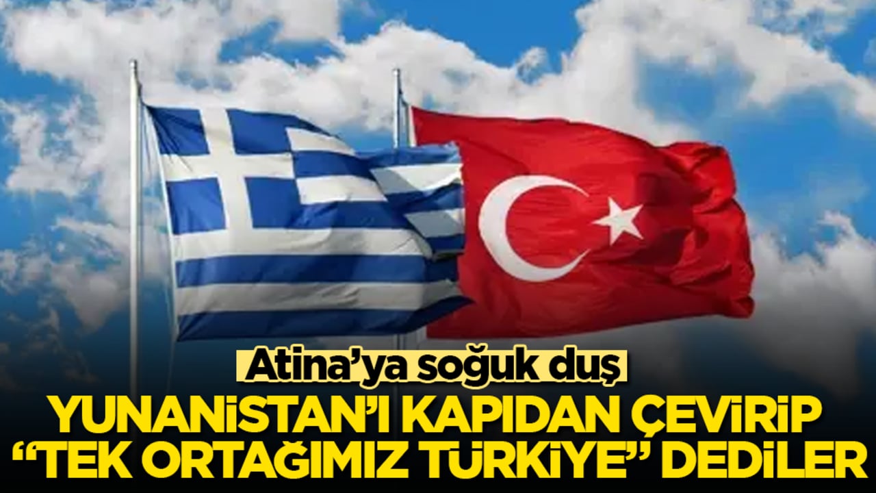 Atina’ya soğuk duş! Yunanistan’ı kapıdan çevirip "Tek ortağımız Türkiye" dediler