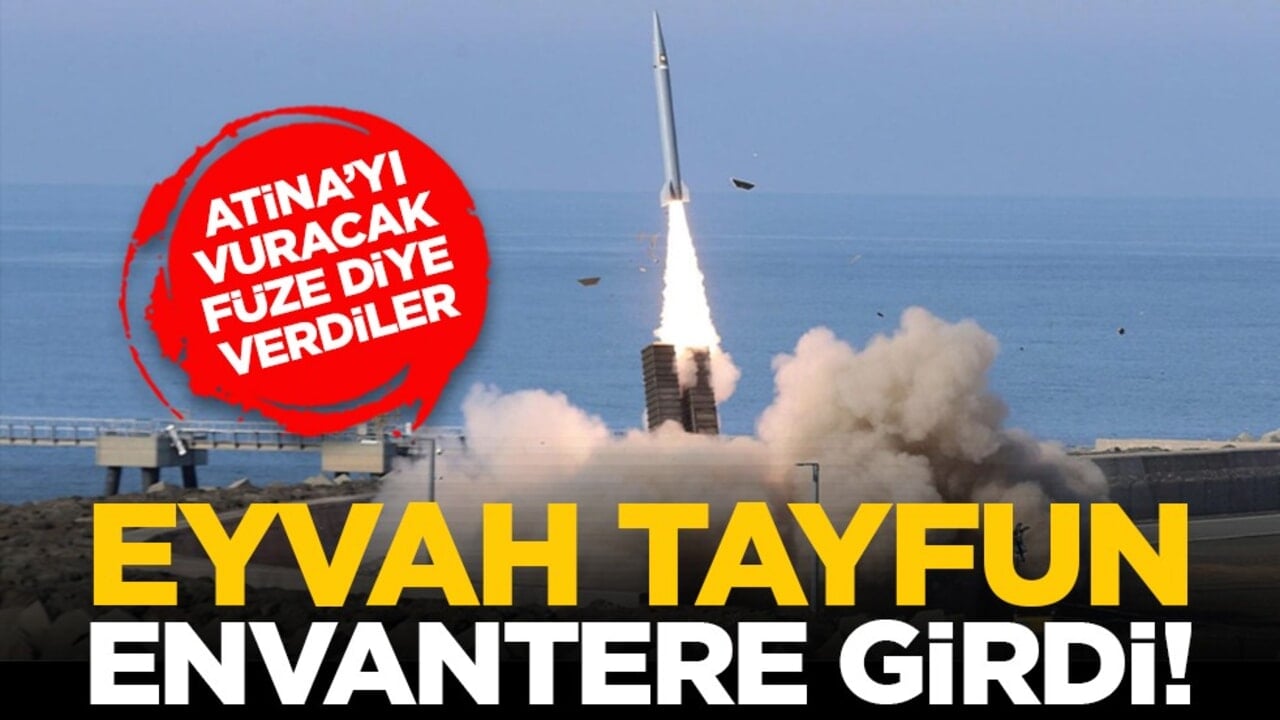Atina’yı vuracak füze diye verdiler: Eyvah Tayfun envantere girdi!