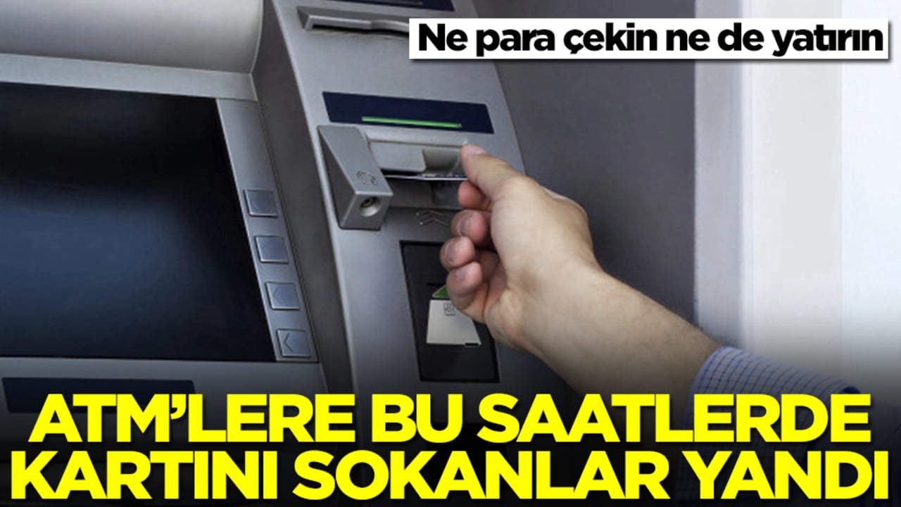 ATM'lere bu saatlerde kartını sokanlar yandı: Ne para çekin ne de yatırın