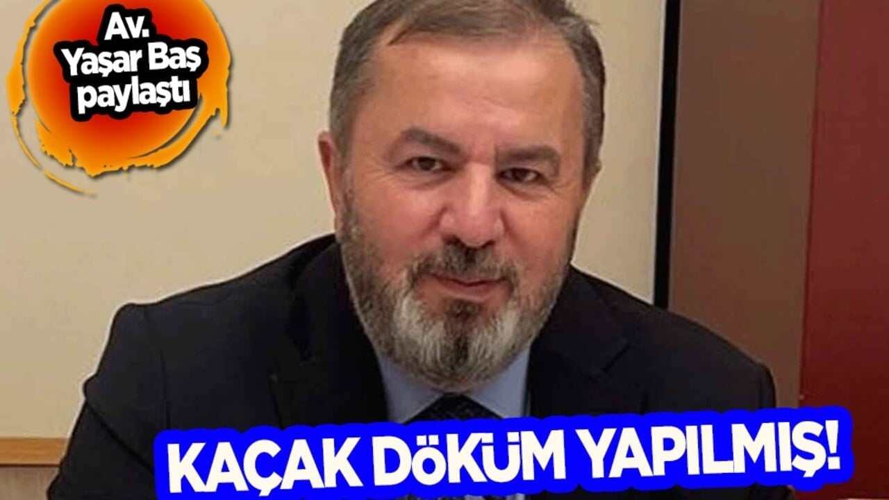 Av. Yaşar Baş kaçak döküm belgeleri ile ilgili bir paylaşım yaptı: İddianamede teker teker sayılmış...