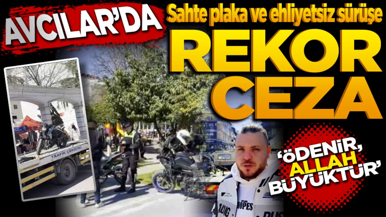 Avcılar'da sahte plaka ve ehliyetsiz sürüşe rekor ceza: "Motorun değeri cezanın dörtte biri"