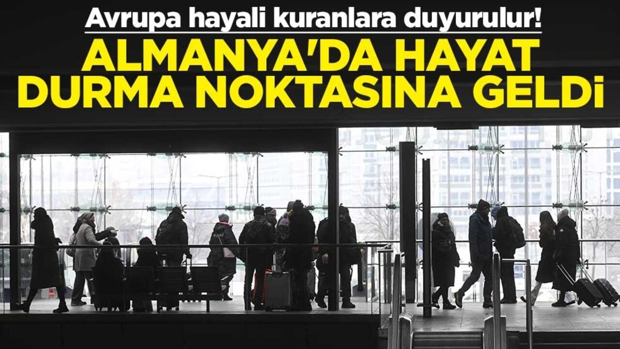Avrupa hayali kuranlara duyurulur! Almanya'da hayat durma noktasına geldi