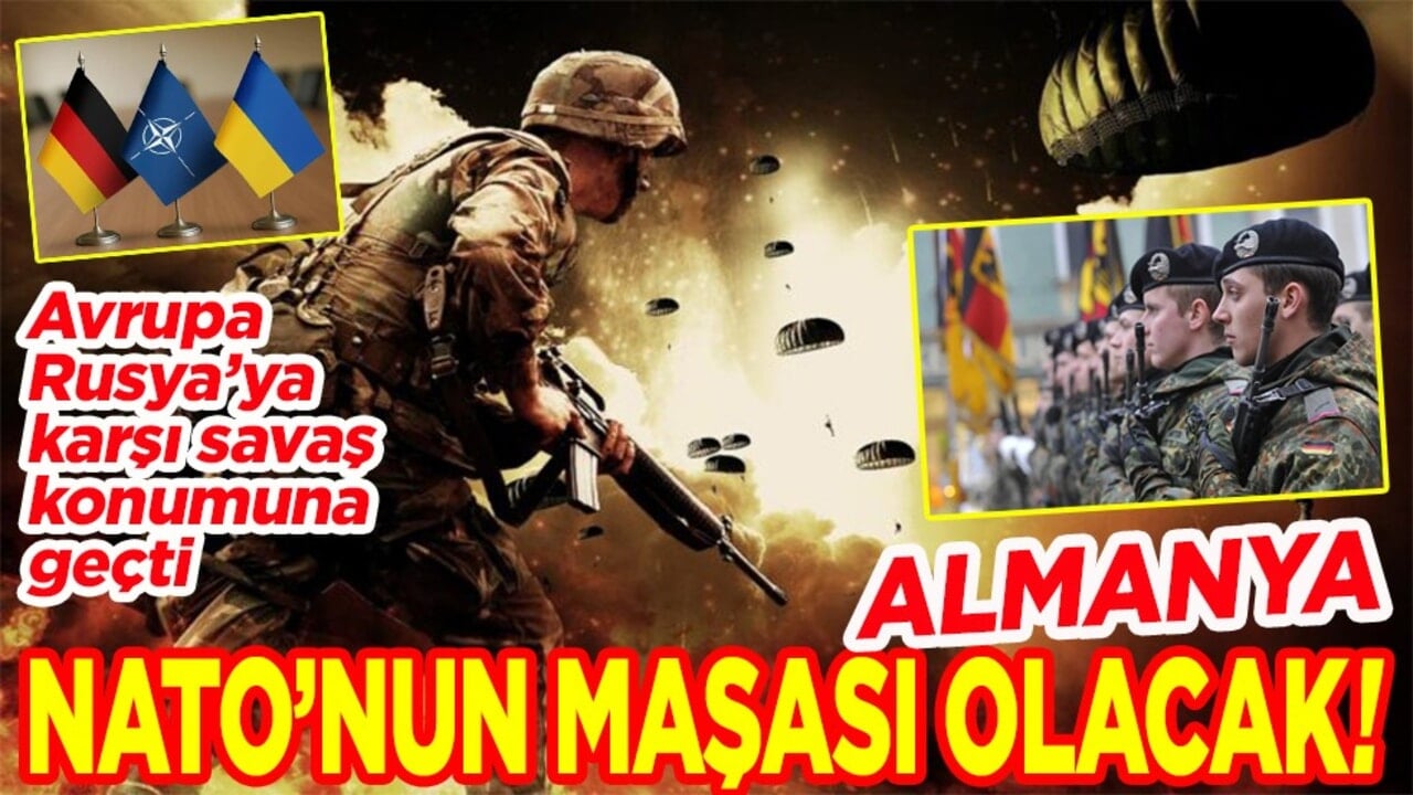 Avrupa Rusya’ya karşı savaş konumuna geçti. Almanya Nato'nun maşası olacak!
