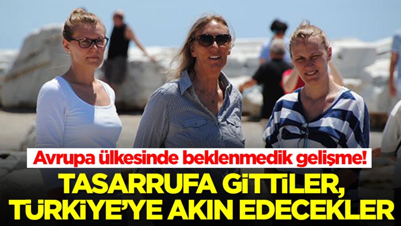 Avrupa ülkesinde beklenmedik gelişme: Tasarrufa gittiler Türkiye'ye akın edecekler