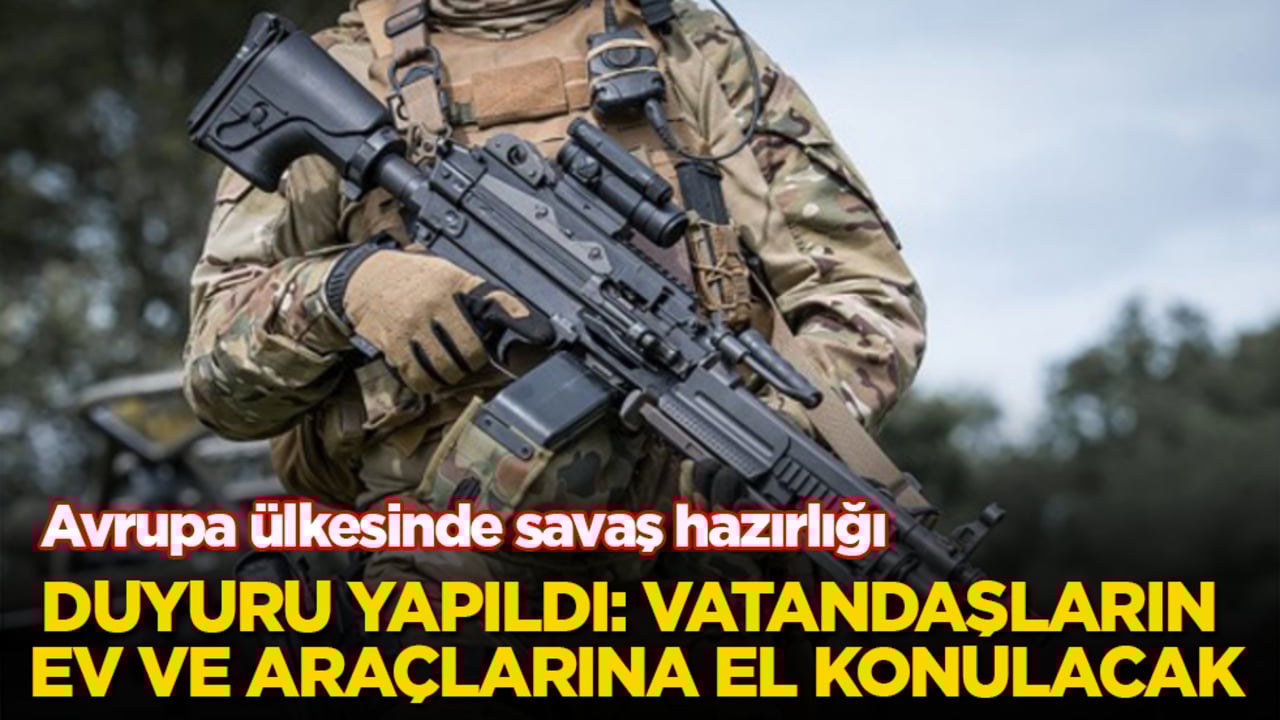 Avrupa ülkesinde savaş hazırlığı! Duyuru yapıldı: Vatandaşların ev ve araçlarına el konulacak