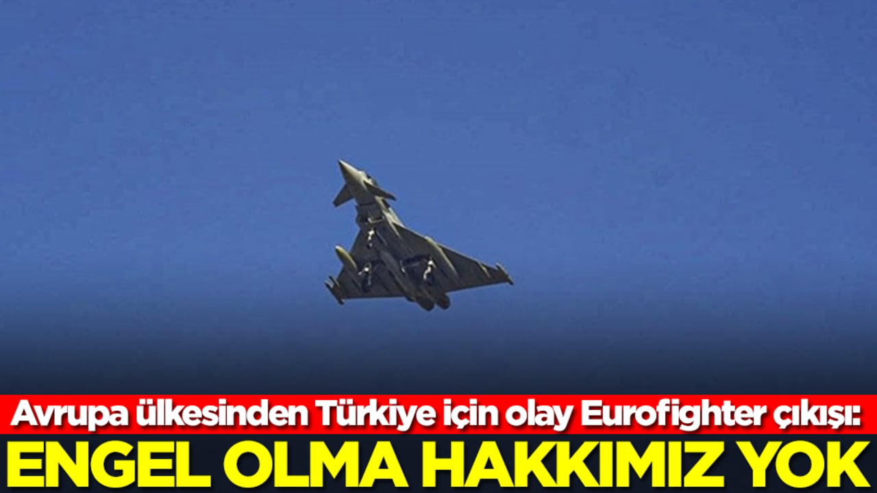 Avrupa ülkesinden Türkiye için olay Eurofighter çıkışı: Engel olma hakkımız yok ama bize karşı kullanılmasın
