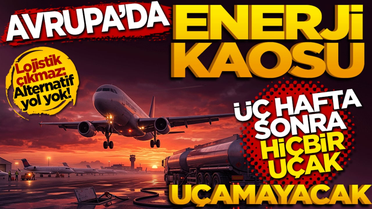Avrupa’da enerji kaosu: Üç hafta sonra hiçbir uçak uçamayacak