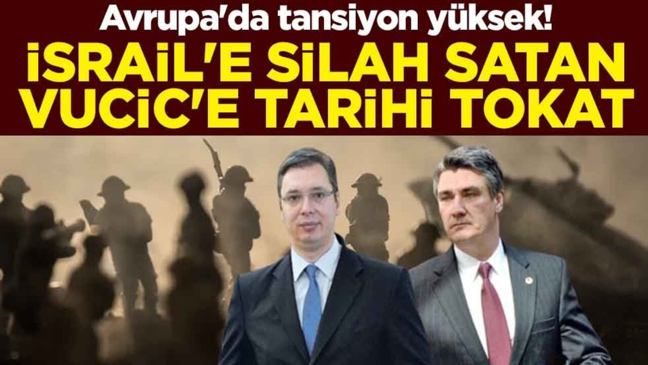 Avrupa'da tansiyon yüksek! Milanovic'ten İsrail'e silah satan Vucic'e tarihi tokat