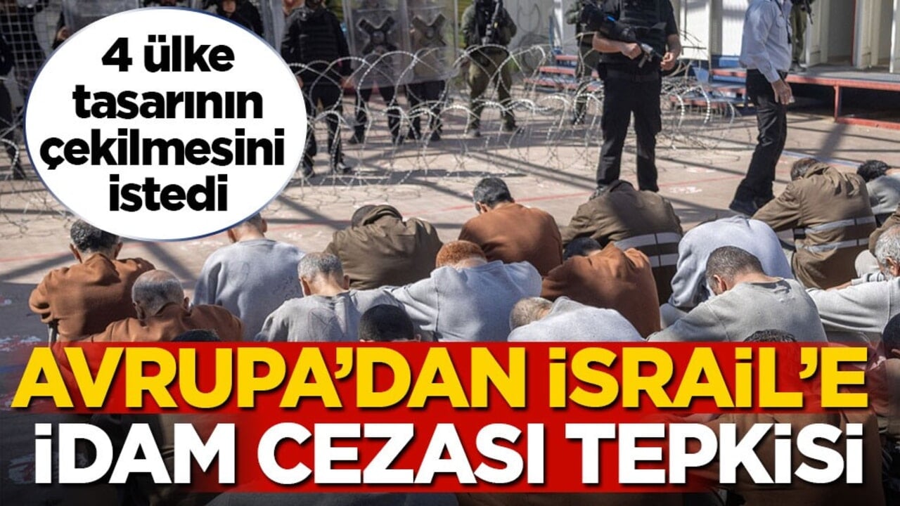 Avrupa’dan İsrail’e idam cezası tepkisi! 4 ülke tasarının çekilmesini istedi