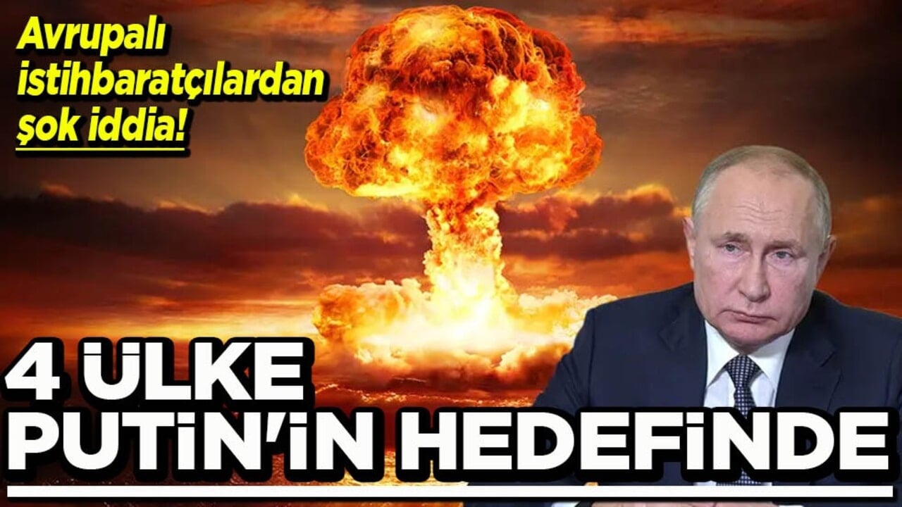 Avrupalı istihbaratçılardan şok iddia 4 ülke Putin’in hedefinde