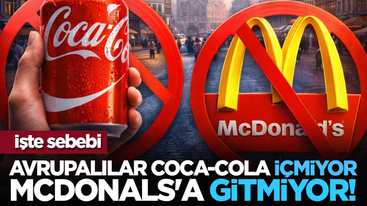 Avrupalılar Coca-Cola içmiyor, McDonals'a gitmiyor! İşte nedeni