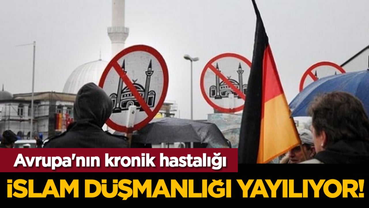 Avrupa'nın kronik hastalığı: İslam düşmanlığı yayılıyor!
