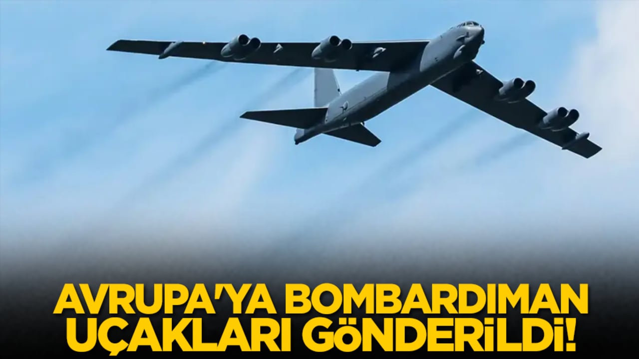 Avrupa'ya bombardıman uçakları gönderildi!