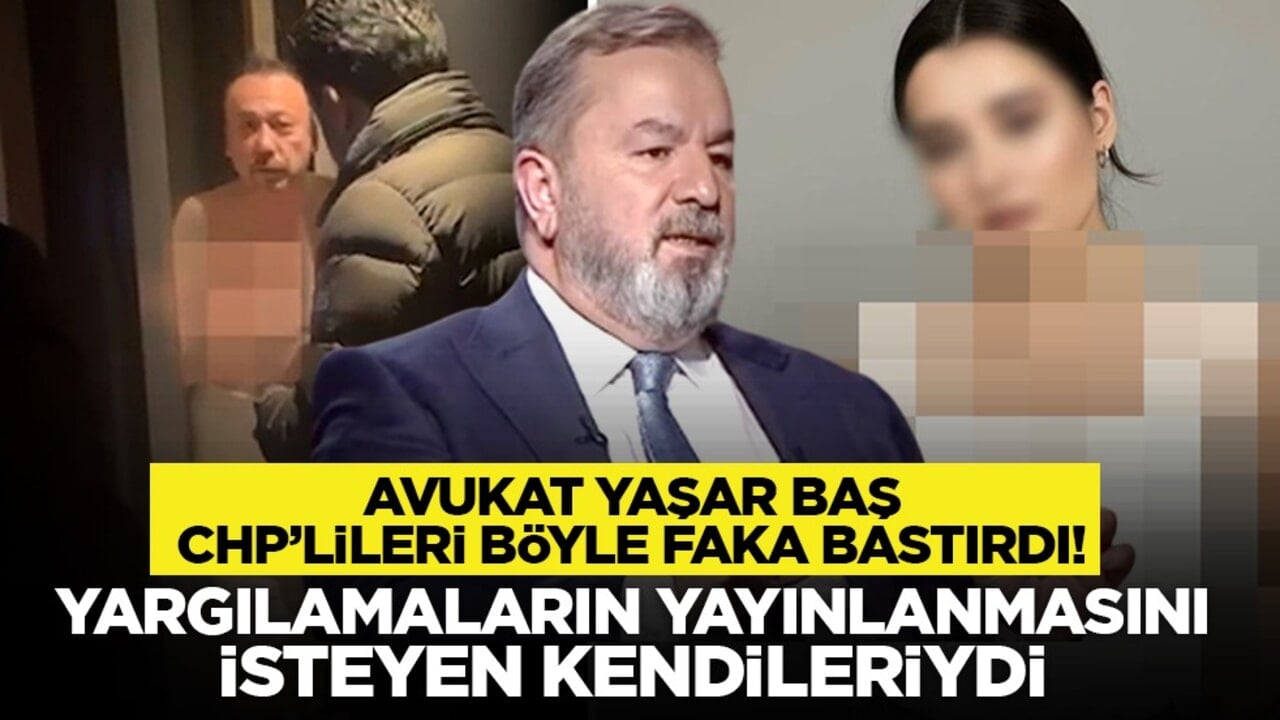Avukat Yaşar Baş CHP’lileri böyle faka bastırdı! "Yargılamaların yayınlanmasını isteyen kendileriydi"