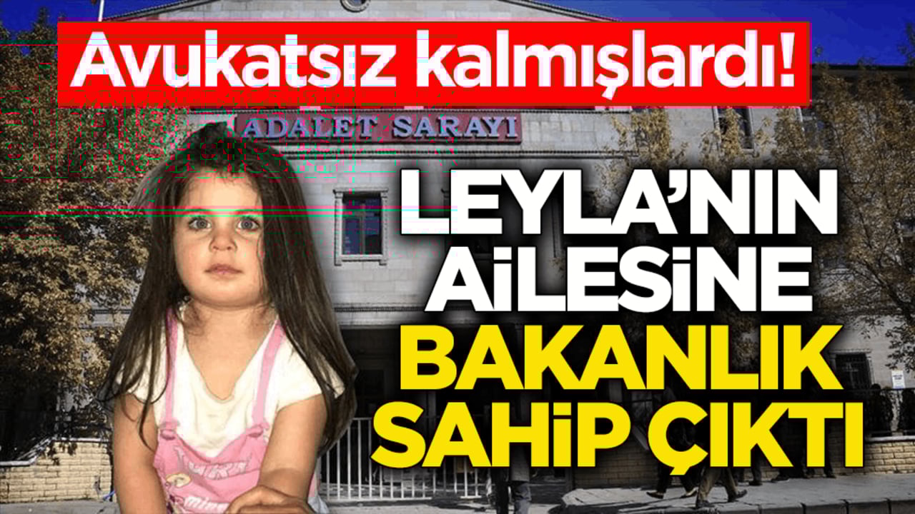 Avukatsız kalmışlardı! Leyla’nın ailesine Bakanlık sahip çıktı