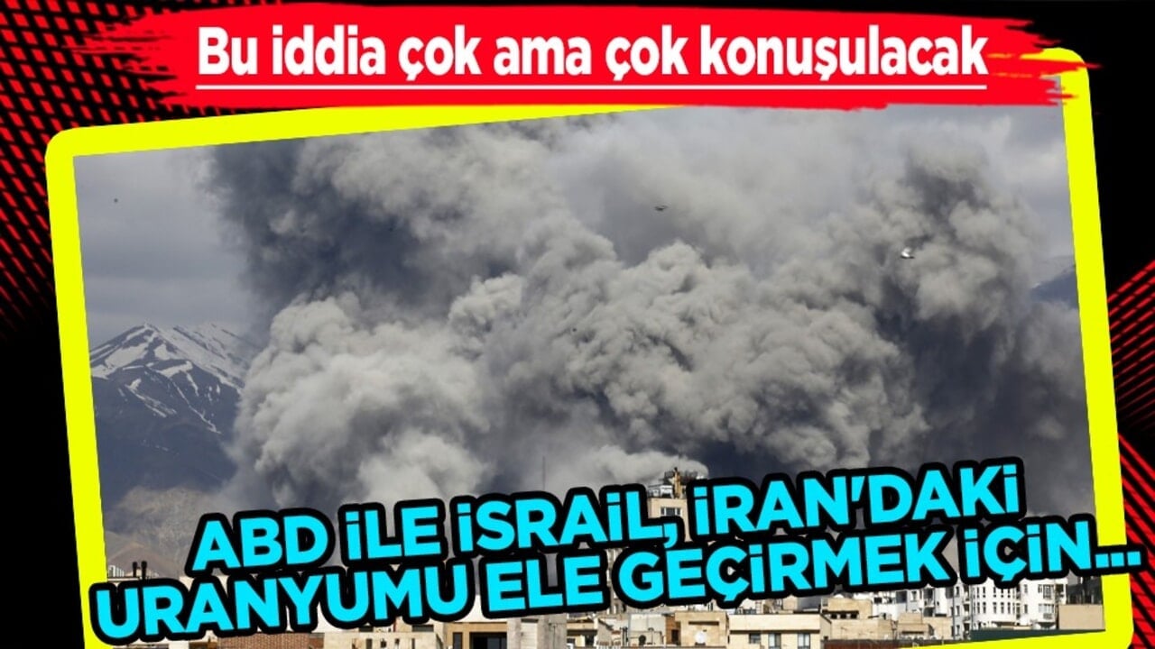 Axios iddiası: ABD ile İsrail, İran'daki uranyumu ele geçirmek için...