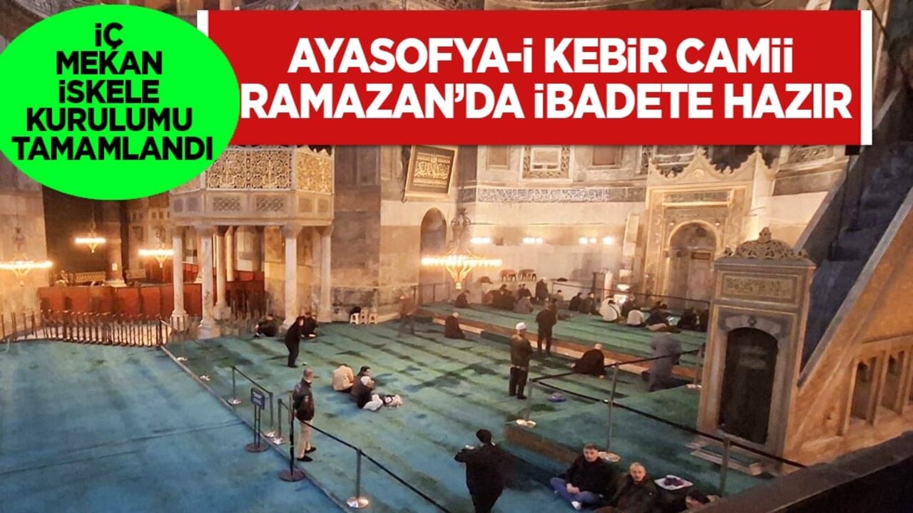 Ayasofya-i Kebir Camii Ramazan’da ibadete hazır: İç mekan iskele kurulumu tamamlandı