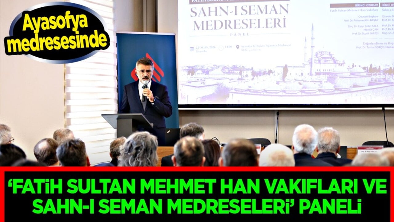 Ayasofya Medresesinde 'Fatih Sultan Mehmet Han Vakıfları ve Sahn-ı Seman Medreseleri' Paneli